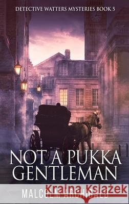 Not a Pukka Gentleman Malcolm Archibald 9784824127730 Next Chapter - książka