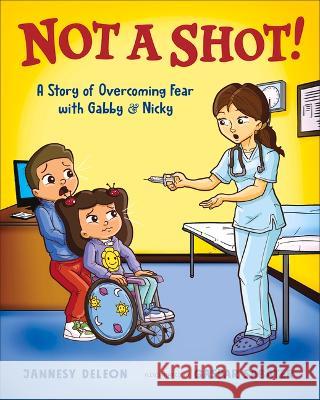 Not a Shot!: A Story of Overcoming Fear with Gabby & Nicky Jannesy DeLeon 9781955767477 Bibliokid Publishing - książka