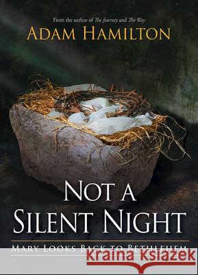 Not a Silent Night: Mary Looks Back to Bethlehem Hamilton, Adam 9781501879579 Abingdon Press - książka