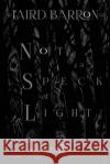 Not a Speck of Light Laird Barron 9798218036065 Bad Hand Books, LLC