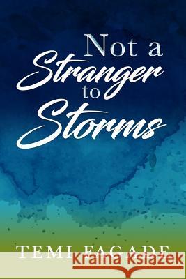 Not A Stranger To Storms: An Inspirational Piece Based On True Life Experiences Fagade, Temi 9780986223495 Dewalette Creations - książka