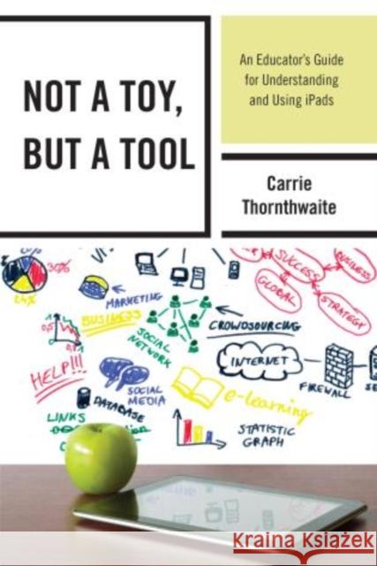 Not a Toy, But a Tool: An Educator's Guide for Understanding and Using Ipads Thornthwaite, Carrie 9781475809404 R & L Education - książka