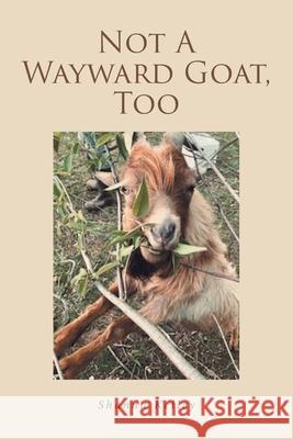 Not A Wayward Goat, Too Shanna Kelley 9781638851530 Covenant Books - książka