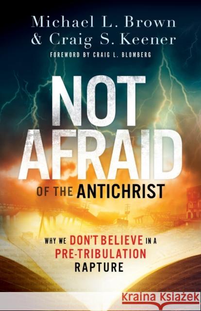 Not Afraid of the Antichrist – Why We Don`t Believe in a Pre–Tribulation Rapture Craig Blomberg 9780800799168 Baker Publishing Group - książka