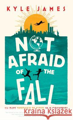 Not Afraid of the Fall: 114 Days Through 38 Cities in 15 Countries Kyle James 9781942645283 Inkshares - książka