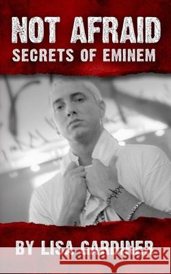 Not Afraid Secrets of Eminem: Birth to 2019 Lisa Sharon Gardiner 9781708505257 Independently Published - książka