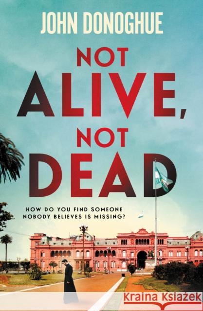 Not Alive, Not Dead: A gripping historical thriller full of intrigue and suspicion John Donoghue 9781805464266 Atlantic Books - książka