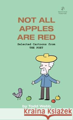 Not All Apples Are Red: Selected Cartoons from THE POET - Volume 4 Todd Webb 9781736193921 Second House - książka