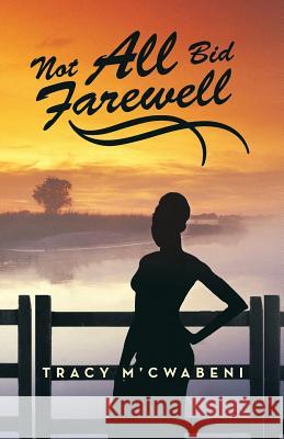 Not All Bid Farewell Tracy M'Cwabeni 9781475997309 iUniverse.com - książka