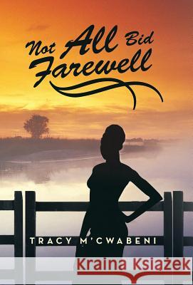 Not All Bid Farewell Tracy M'Cwabeni 9781475997378 iUniverse.com - książka