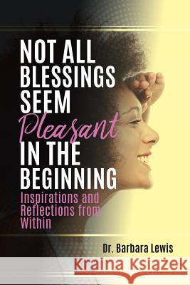 Not All Blessings Seem Pleasant in the Beginning Dr Barbara Lewis 9781545651490 Xulon Press - książka