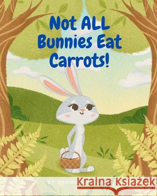 Not All Bunnies Eat Carrots!: A Children's Book About Overcoming Bias Shamina Dillard 9780578935041 Fyreflie Press - książka