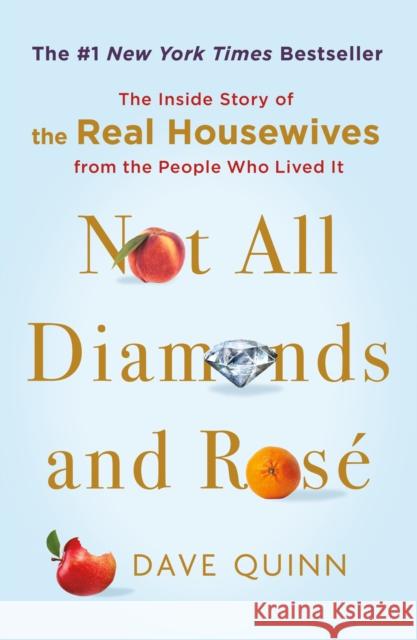 Not All Diamonds and Rose: The Inside Story of The Real Housewives from the People Who Lived It Dave Quinn 9781250898081 St Martin's Press - książka