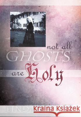 Not All Ghosts Are Holy Linda Bridge 9781463435073 Authorhouse - książka