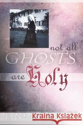 Not All Ghosts Are Holy Linda Bridge 9781463435097 Authorhouse - książka