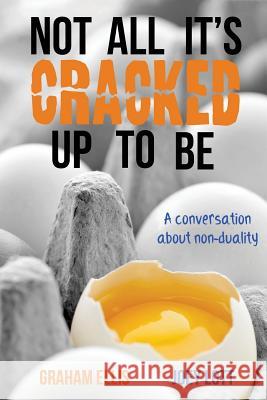 Not All It's Cracked Up To Be: A Conversation About Non-Duality Ellis, Graham 9781518666131 Createspace - książka