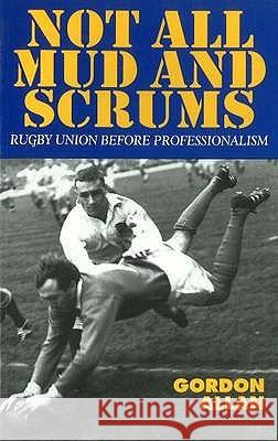 Not All Mud and Scrums: Rugby Union Before Professionalism Gordon Allan 9781898595199 Liverpool University Press - książka