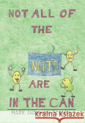 Not All of the Nuts Are in the Can Mark Shannon Gibson 9781493100453 Xlibris Corporation - książka