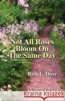 Not All Roses Bloom On The Same Day: A Message of Hope for Parents, Teachers, & Leaders Dove, Rick L. 9780986281914 Rick Dove - książka