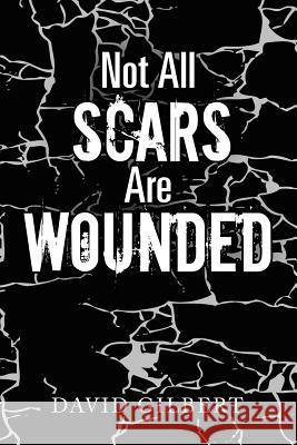 Not All Scars Are Wounded David Gilbert 9781543441215 Xlibris - książka