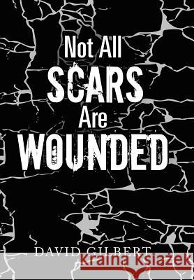 Not All Scars Are Wounded David Gilbert 9781543441222 Xlibris - książka