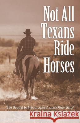 Not All Texans Ride Horses: The Sequel to Weed, Speed, and Other Stuff Jacob Jones 9781480855212 Archway Publishing - książka