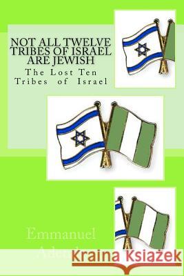Not All Twelve Tribes of Israel are Jewish: The Lost Ten Tribes of Israel Adetula, Emmanuel 9780979813672 Christ Channel Network - książka