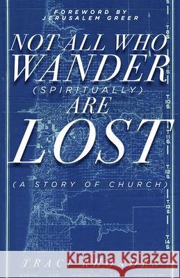 Not All Who Wander (Spiritually) Are Lost: A Story of Church Traci Rhoades 9781640652798 Church Publishing - książka