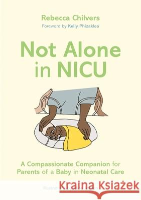 Not Alone in NICU: A Compassionate Companion for Parents of a Baby in Neonatal Care Rebecca Chilvers 9781787758858 Jessica Kingsley Publishers - książka