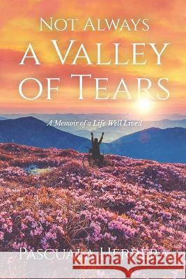 Not Always a Valley of Tears: A Memoir of a Life Well Lived Pascuala Herrera 9781736338803 Pascuala Herrera - książka