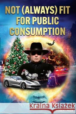 Not (Always) Fit for Public Consumption Robert Page   9798376556535 Independently Published - książka