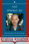 Not Always So: Practicing the True Spirit of Zen Suzuki, Shunryu 9780060957544 HarperCollins Publishers Inc