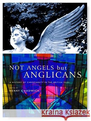 Not Angels But Anglicans: An Illustrated History of Christianity in the British Isles Henry Chadwick 9781853118784 Canterbury Press - książka