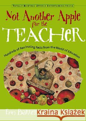 Not Another Apple for the Teacher: Hundreds of Fascinating Facts from the World of Education Erin Barrett Jack Mingo 9781573247238 Conari Press - książka