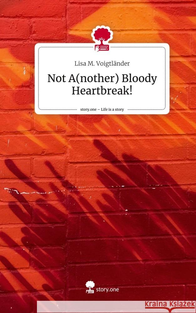 Not A(nother) Bloody Heartbreak!. Life is a Story - story.one Voigtländer, Lisa M. 9783710890819 story.one publishing - książka