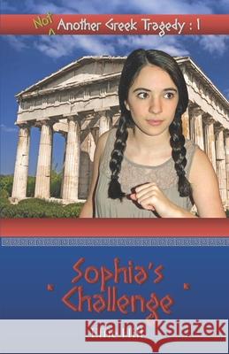 (Not) Another Greek Tragedy: 1 Sophia's Challenge Effie Hill 9780692361689 Light on a Hill Publishing - książka