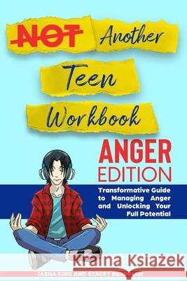Not Another Teen Workbook: Anger Edition- Transformative Guide to Managing Anger and Unlocking Your Full Potential Iasha King Stacey Berriman 9781087970400 Social Human Publishing - książka