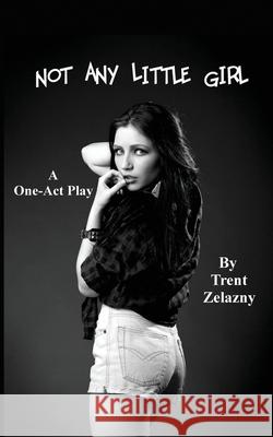 Not Any Little Girl (a One-Act Play) Zelazny, Trent 9781627553735 Black Curtain Press - książka