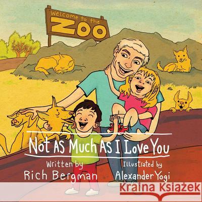 Not as Much as I Love You Rich Bergman Alexander Yogi 9780991416523 Skinny Leopard Media - książka