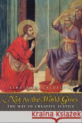 Not as the World Gives: The Way of Creative Justice Stratford Caldecott Adrian Walker 9781621380542 Angelico Press/Second Spring - książka