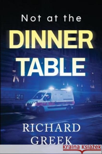 Not at the Dinner Table Richard Greek 9781804397107 Olympia Publishers - książka