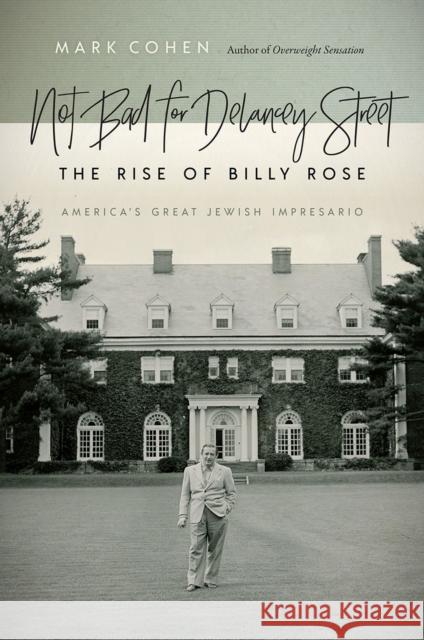 Not Bad for Delancey Street: The Rise of Billy Rose Mark Cohen 9781611688900 Brandeis University Press - książka