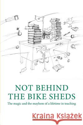 Not Behind The Bike Sheds Day, Barrie 9781503242692 Createspace Independent Publishing Platform - książka