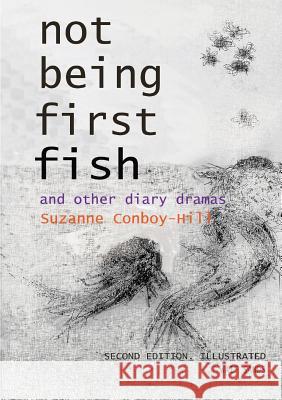 Not Being First Fish and other diary dramas Conboy-Hill, Suzanne 9780244394523 Lulu.com - książka