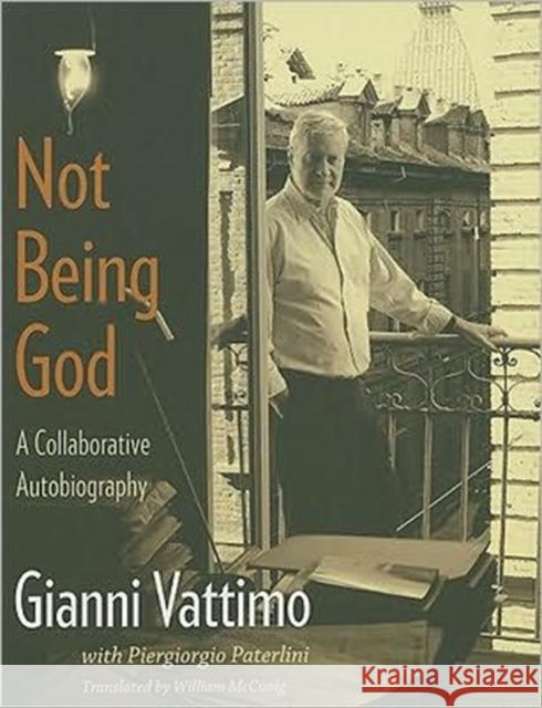 Not Being God: A Collaborative Autobiography Vattimo, Gianni 9780231147217 Not Avail - książka