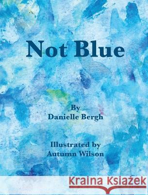 Not Blue Danielle M. Bergh Autumn E. Wilson 9781950323395 Leaning Rock Press LLC - książka