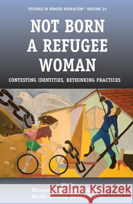 Not Born a Refugee Woman: Contesting Identities, Rethinking Practices Helene Moussa 9781845454975 BERGHAHN BOOKS - książka