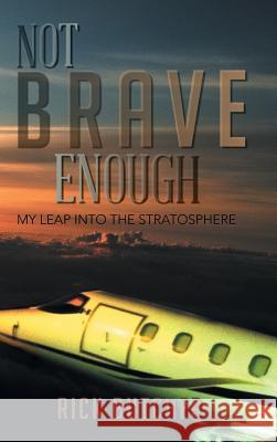 Not Brave Enough: My Leap Into the Stratosphere Butcher, Rick 9781491821794 Authorhouse - książka