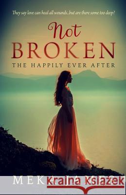 Not Broken: The Happily Ever After Meka James 9781981327911 Createspace Independent Publishing Platform - książka