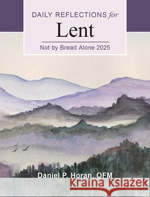 Not by Bread Alone 2025: Daily Reflections for Lent Daniel P. Horan 9780814668009 Liturgical Press - książka